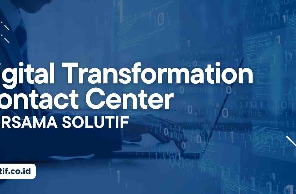 Digital Transformation Contact Center Bersama Solutif