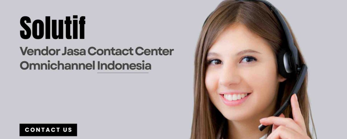 Solutif – Vendor Jasa Contact Center Omnichannel Indonesia