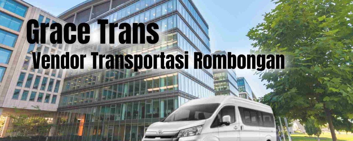 GraceTrans - Vendor Transportasi Rombongan yang Sering Digunakan Perusahaan