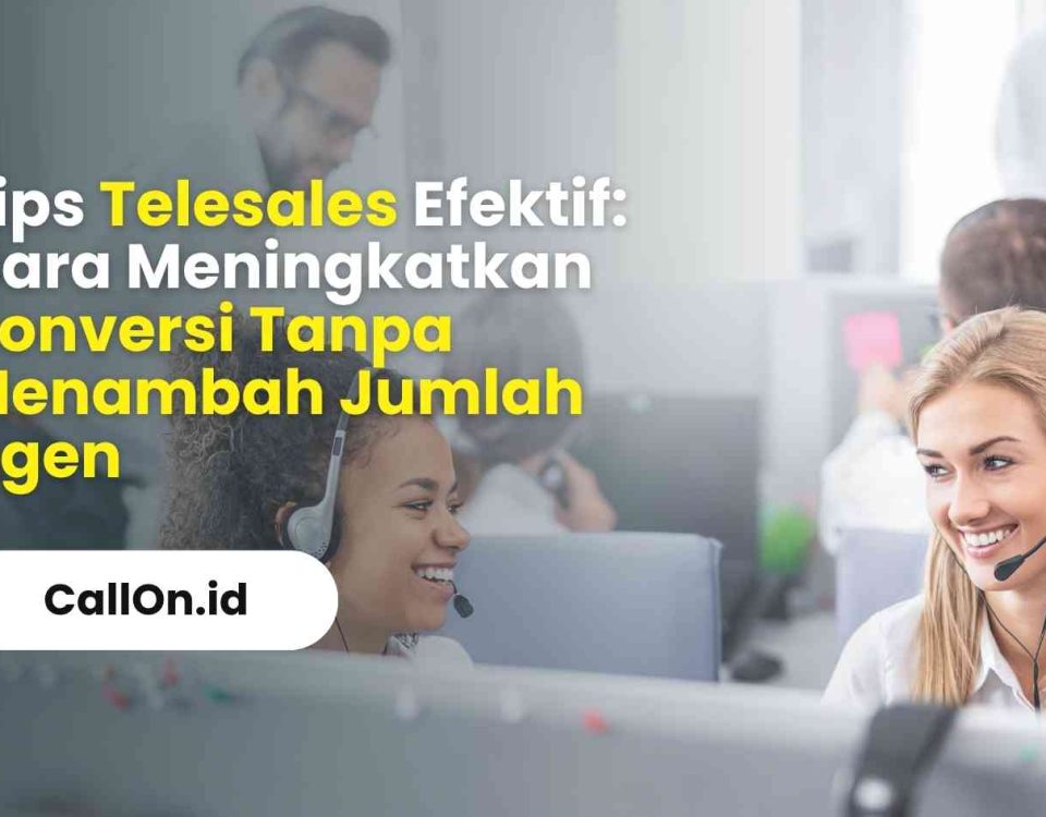 Tips Telesales Efektif: Cara Meningkatkan Konversi Tanpa Menambah Jumlah Agen