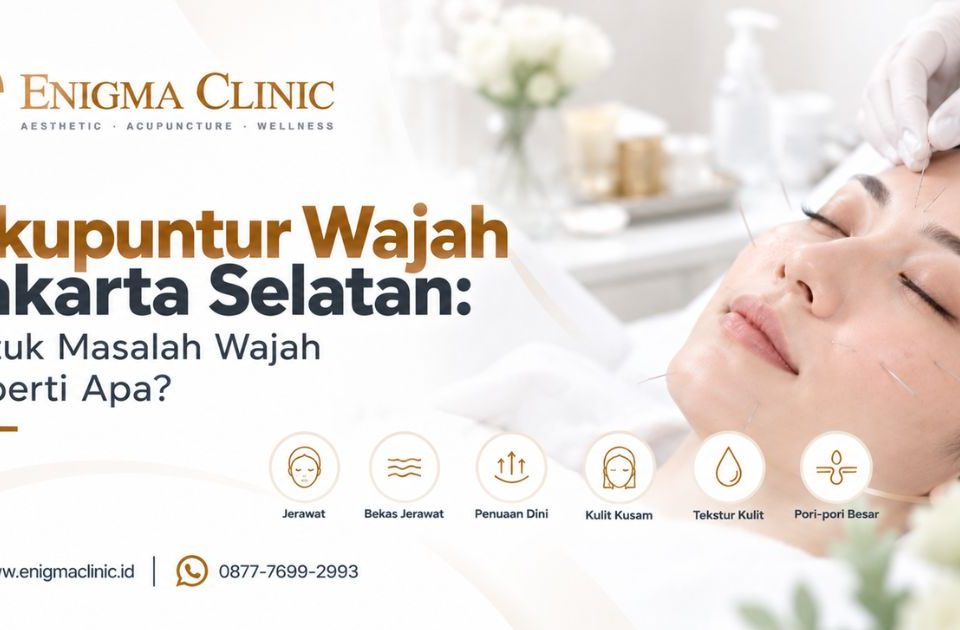 Akupuntur Wajah Jakarta Selatan: Untuk Masalah Wajah Seperti Apa?
